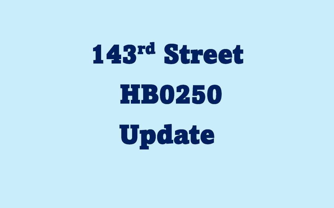 143rd Street – HB0250 Update